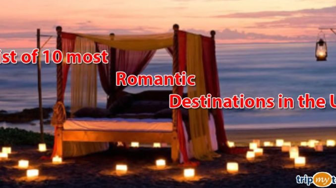 List of 10 most romantic destinations in the US
